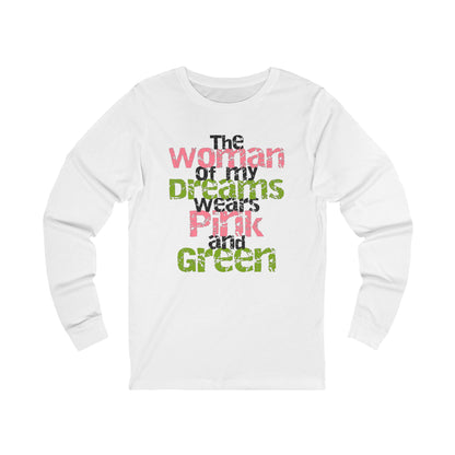 The Woman of my Dreams Wears Pink and Green Long-Sleeve Men's T-Shirt | AKA Inspired | HBCU | Pink And Green