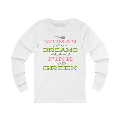 The Woman of my Dreams Wears Pink and Green Long-Sleeve T-Shirt  | AKA Inspired | HBCU