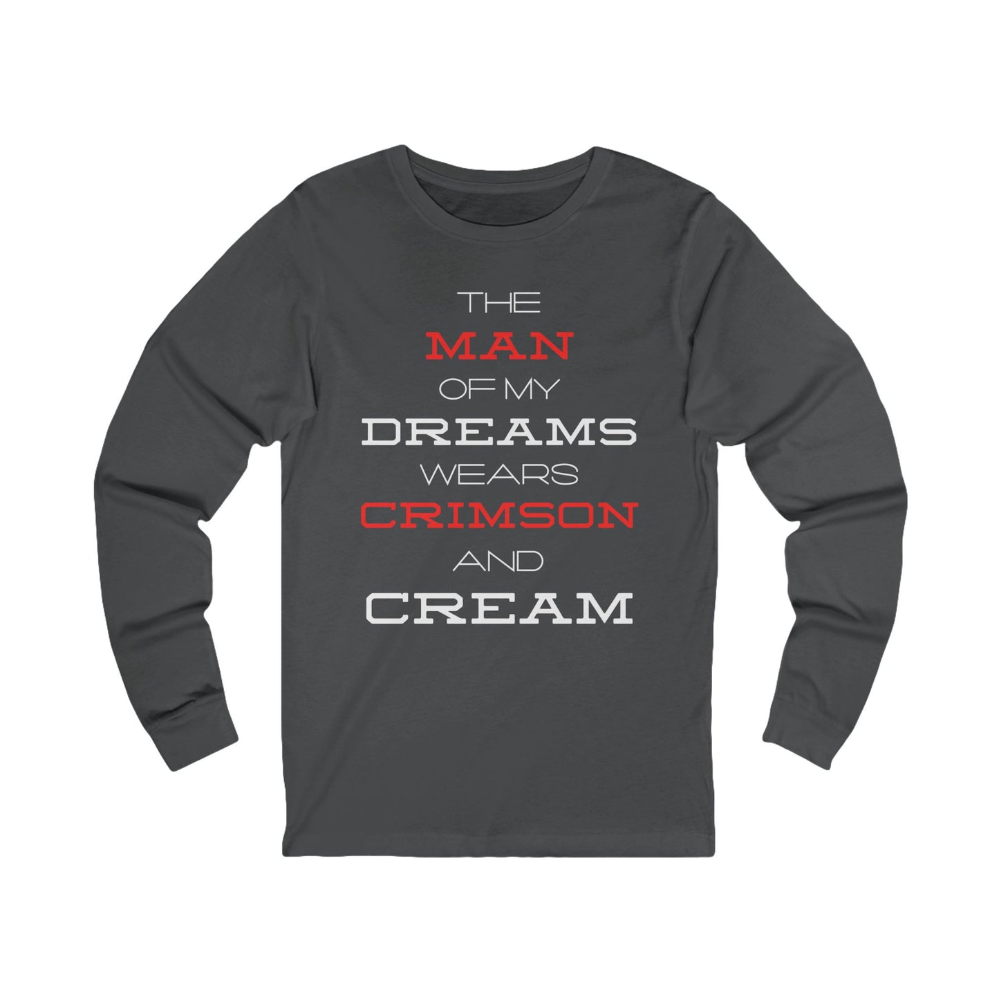The Man of My Dreams Wears Crimson And Cream Long Sleeve T-Shirt