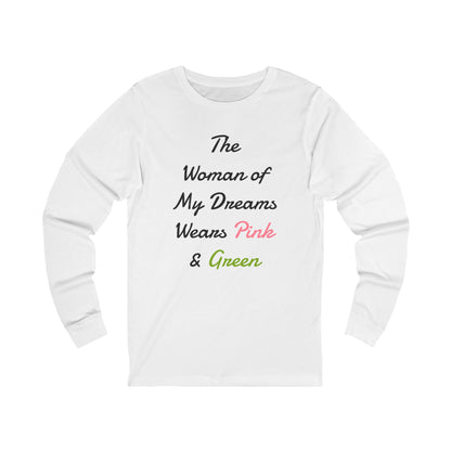 The Woman of my Dreams Wears Pink and Green Long-Sleeve T-Shirt  | AKA Inspired | HBCU