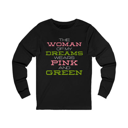 The Woman of my Dreams Wears Pink and Green Long-Sleeve T-Shirt  | AKA Inspired | HBCU